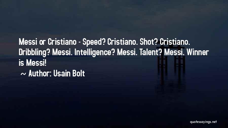 Usain Bolt Quotes: Messi Or Cristiano - Speed? Cristiano. Shot? Cristiano. Dribbling? Messi. Intelligence? Messi. Talent? Messi. Winner Is Messi!