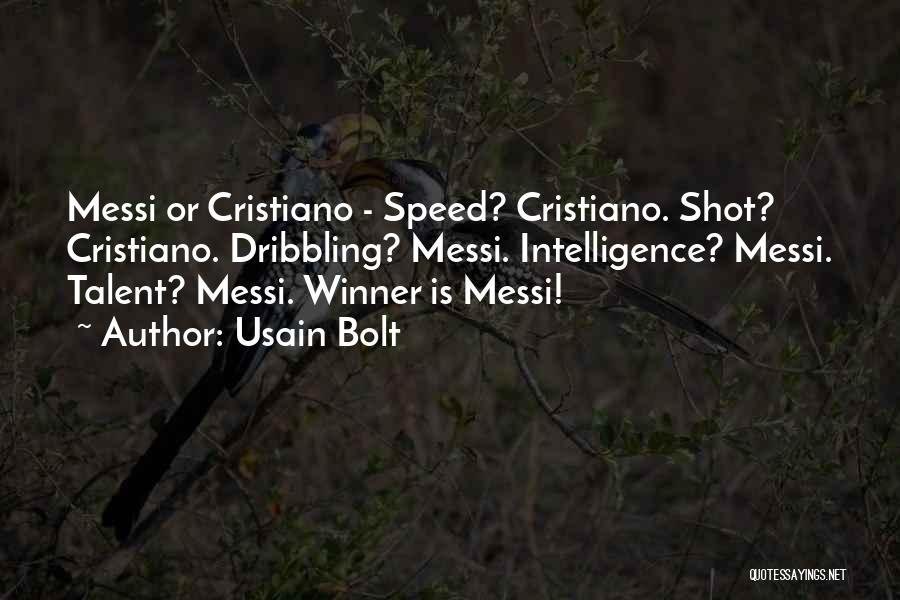 Usain Bolt Quotes: Messi Or Cristiano - Speed? Cristiano. Shot? Cristiano. Dribbling? Messi. Intelligence? Messi. Talent? Messi. Winner Is Messi!