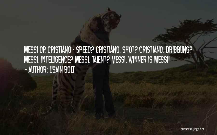 Usain Bolt Quotes: Messi Or Cristiano - Speed? Cristiano. Shot? Cristiano. Dribbling? Messi. Intelligence? Messi. Talent? Messi. Winner Is Messi!