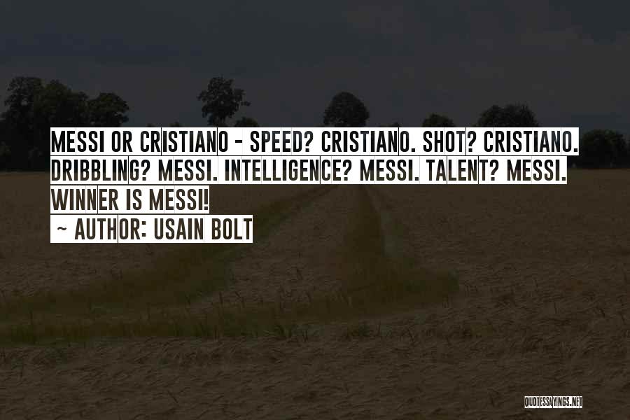 Usain Bolt Quotes: Messi Or Cristiano - Speed? Cristiano. Shot? Cristiano. Dribbling? Messi. Intelligence? Messi. Talent? Messi. Winner Is Messi!