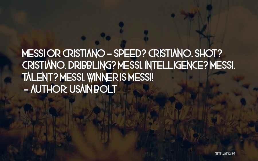 Usain Bolt Quotes: Messi Or Cristiano - Speed? Cristiano. Shot? Cristiano. Dribbling? Messi. Intelligence? Messi. Talent? Messi. Winner Is Messi!