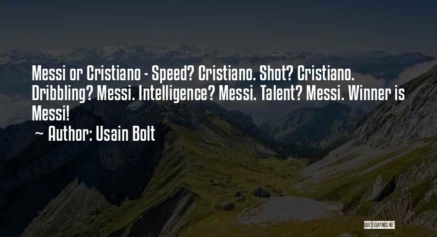 Usain Bolt Quotes: Messi Or Cristiano - Speed? Cristiano. Shot? Cristiano. Dribbling? Messi. Intelligence? Messi. Talent? Messi. Winner Is Messi!