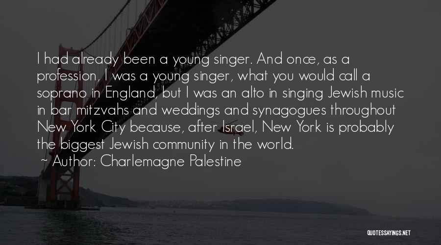 Charlemagne Palestine Quotes: I Had Already Been A Young Singer. And Once, As A Profession, I Was A Young Singer, What You Would