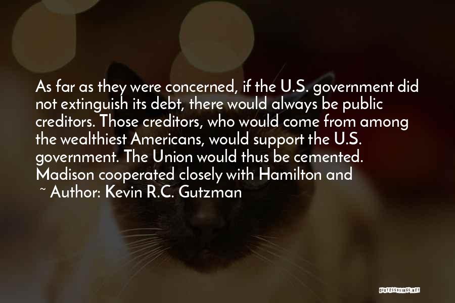 Kevin R.C. Gutzman Quotes: As Far As They Were Concerned, If The U.s. Government Did Not Extinguish Its Debt, There Would Always Be Public