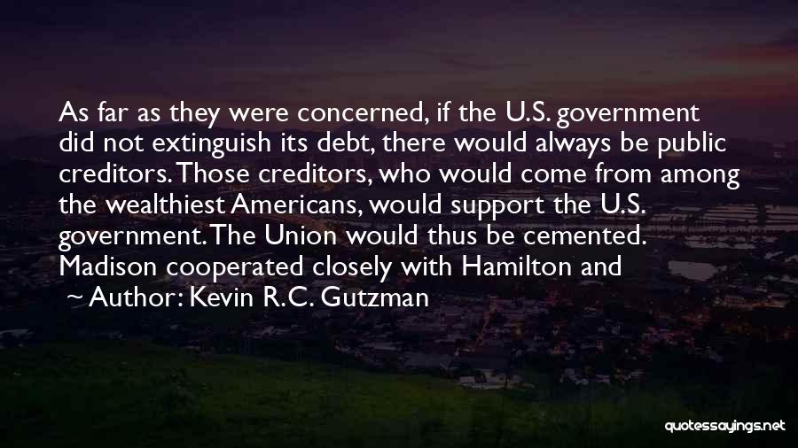 Kevin R.C. Gutzman Quotes: As Far As They Were Concerned, If The U.s. Government Did Not Extinguish Its Debt, There Would Always Be Public