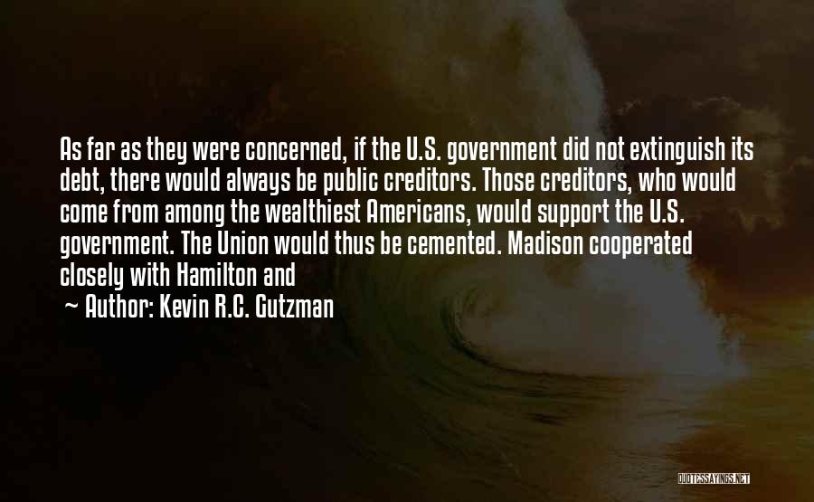 Kevin R.C. Gutzman Quotes: As Far As They Were Concerned, If The U.s. Government Did Not Extinguish Its Debt, There Would Always Be Public