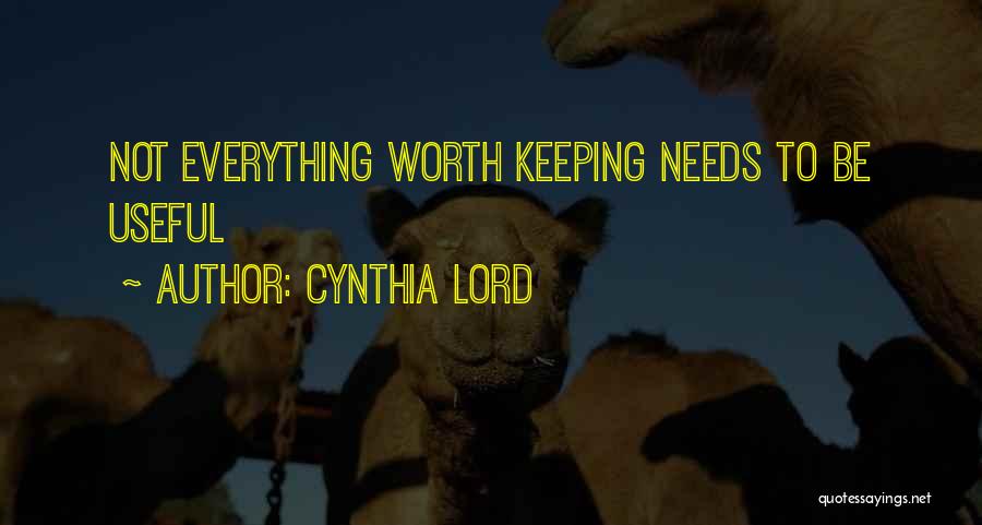Cynthia Lord Quotes: Not Everything Worth Keeping Needs To Be Useful