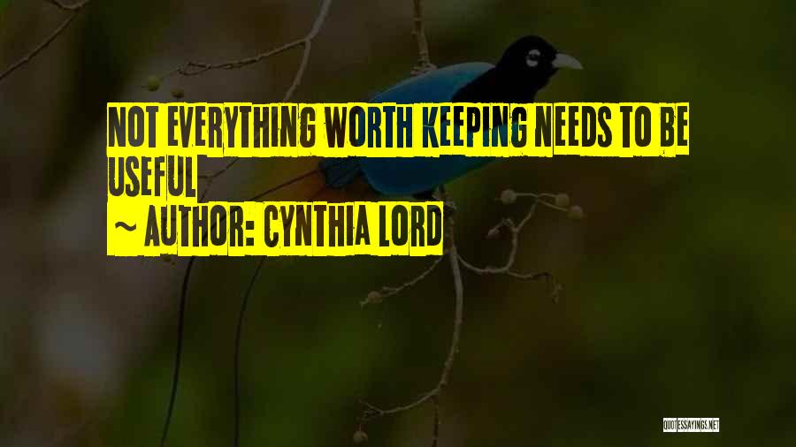 Cynthia Lord Quotes: Not Everything Worth Keeping Needs To Be Useful