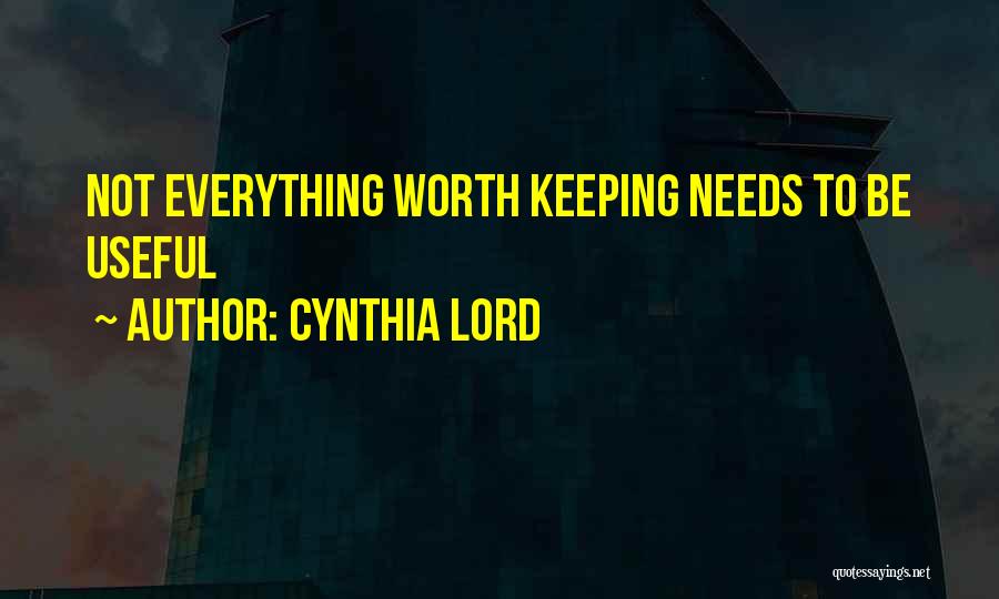 Cynthia Lord Quotes: Not Everything Worth Keeping Needs To Be Useful