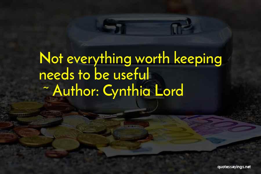 Cynthia Lord Quotes: Not Everything Worth Keeping Needs To Be Useful