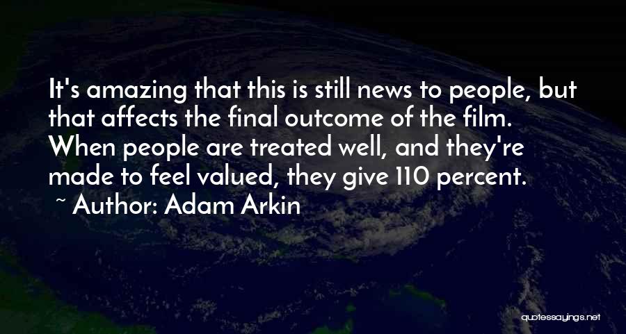 Adam Arkin Quotes: It's Amazing That This Is Still News To People, But That Affects The Final Outcome Of The Film. When People