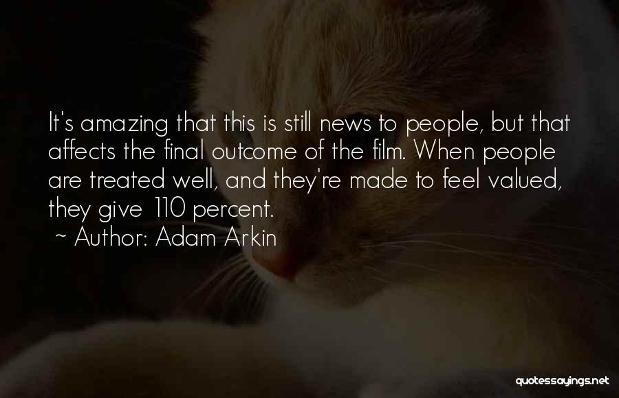 Adam Arkin Quotes: It's Amazing That This Is Still News To People, But That Affects The Final Outcome Of The Film. When People