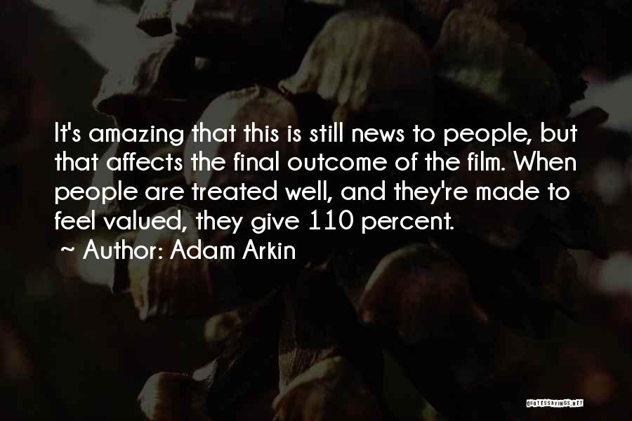 Adam Arkin Quotes: It's Amazing That This Is Still News To People, But That Affects The Final Outcome Of The Film. When People
