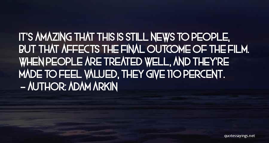 Adam Arkin Quotes: It's Amazing That This Is Still News To People, But That Affects The Final Outcome Of The Film. When People