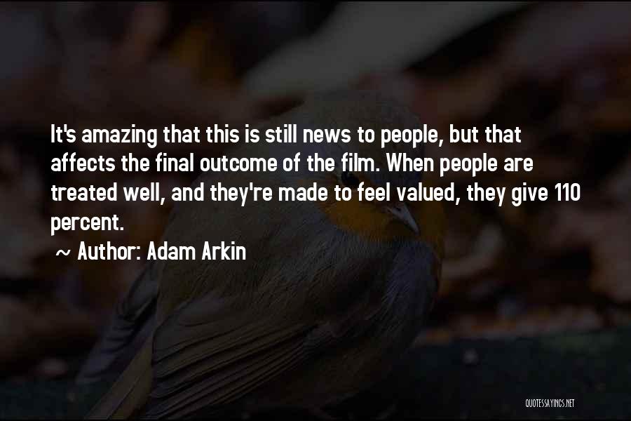 Adam Arkin Quotes: It's Amazing That This Is Still News To People, But That Affects The Final Outcome Of The Film. When People