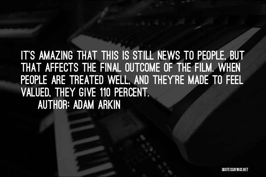 Adam Arkin Quotes: It's Amazing That This Is Still News To People, But That Affects The Final Outcome Of The Film. When People
