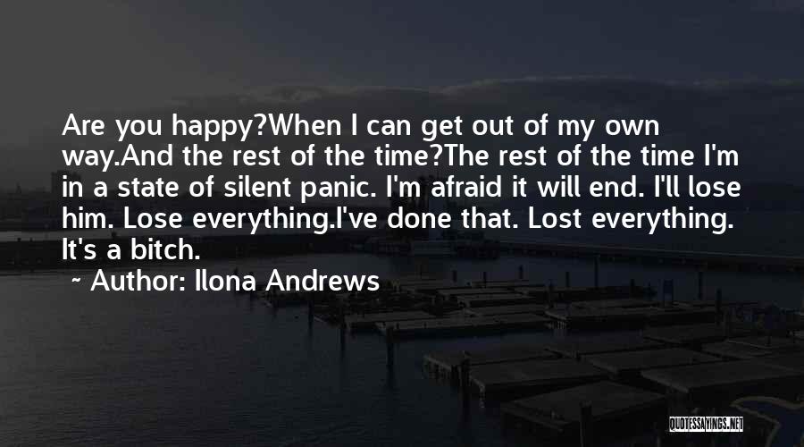 Ilona Andrews Quotes: Are You Happy?when I Can Get Out Of My Own Way.and The Rest Of The Time?the Rest Of The Time