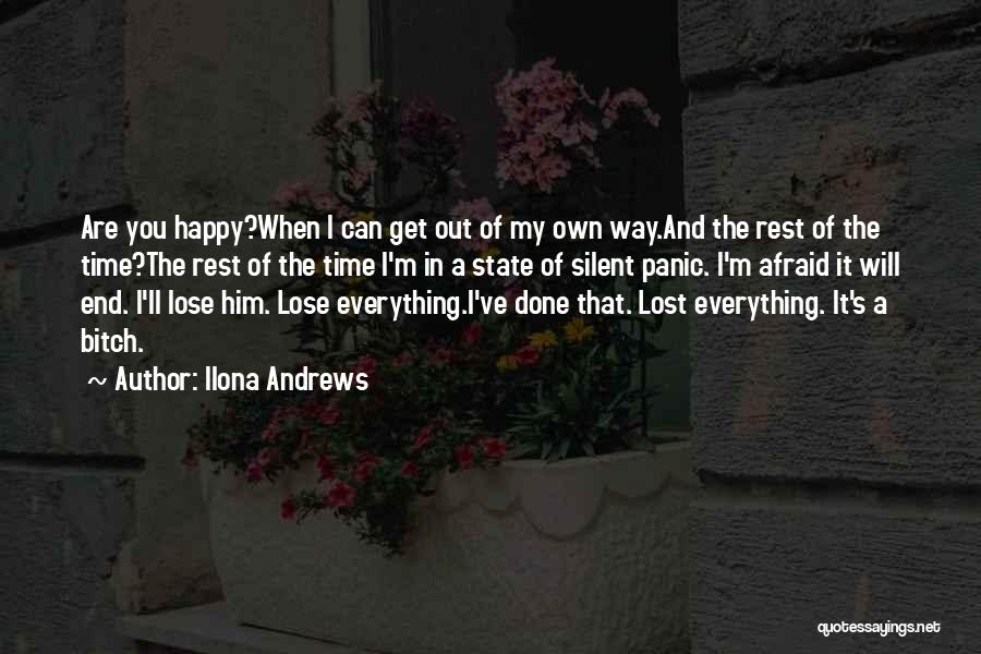 Ilona Andrews Quotes: Are You Happy?when I Can Get Out Of My Own Way.and The Rest Of The Time?the Rest Of The Time