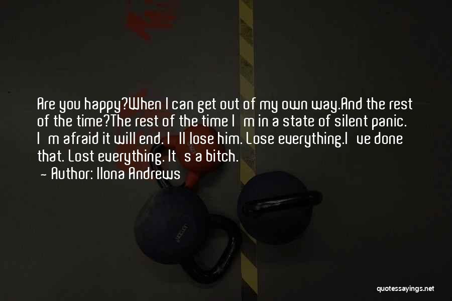 Ilona Andrews Quotes: Are You Happy?when I Can Get Out Of My Own Way.and The Rest Of The Time?the Rest Of The Time