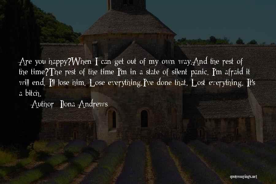 Ilona Andrews Quotes: Are You Happy?when I Can Get Out Of My Own Way.and The Rest Of The Time?the Rest Of The Time