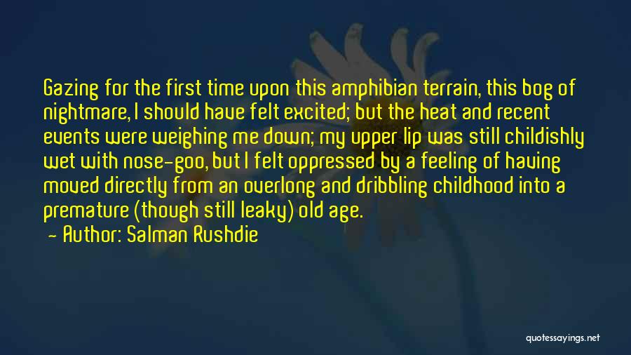 Salman Rushdie Quotes: Gazing For The First Time Upon This Amphibian Terrain, This Bog Of Nightmare, I Should Have Felt Excited; But The