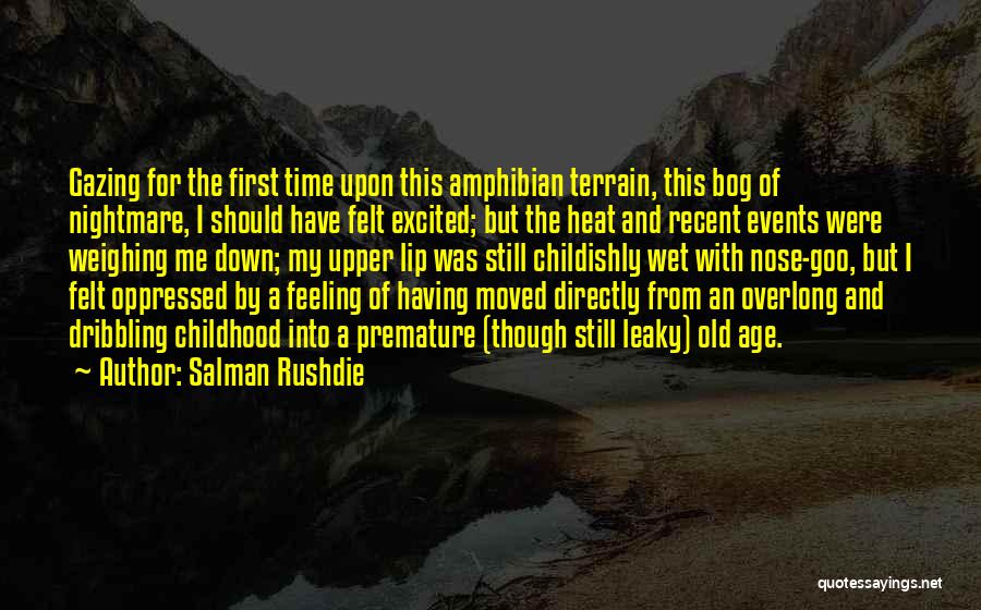 Salman Rushdie Quotes: Gazing For The First Time Upon This Amphibian Terrain, This Bog Of Nightmare, I Should Have Felt Excited; But The