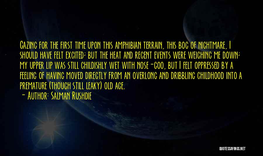 Salman Rushdie Quotes: Gazing For The First Time Upon This Amphibian Terrain, This Bog Of Nightmare, I Should Have Felt Excited; But The