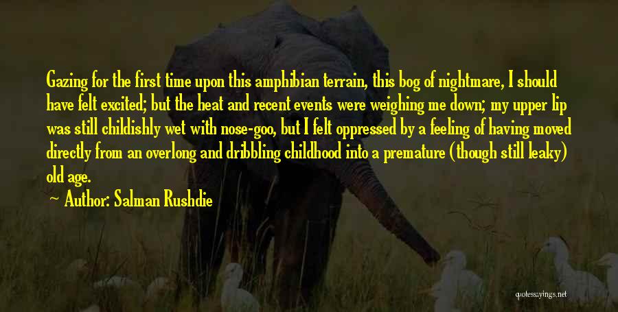 Salman Rushdie Quotes: Gazing For The First Time Upon This Amphibian Terrain, This Bog Of Nightmare, I Should Have Felt Excited; But The