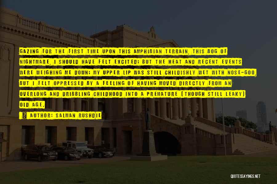 Salman Rushdie Quotes: Gazing For The First Time Upon This Amphibian Terrain, This Bog Of Nightmare, I Should Have Felt Excited; But The
