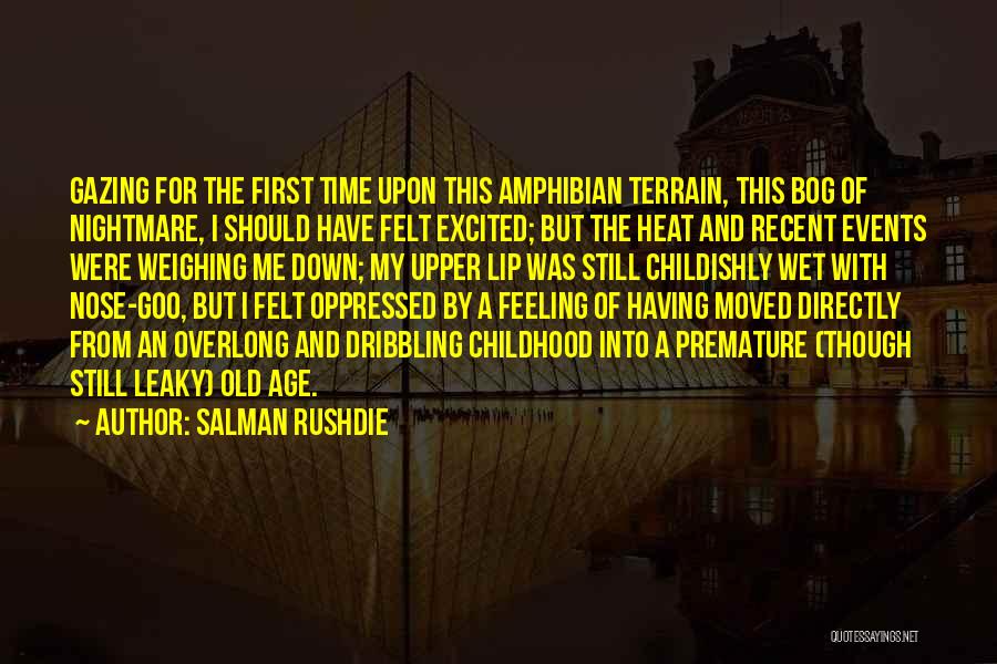 Salman Rushdie Quotes: Gazing For The First Time Upon This Amphibian Terrain, This Bog Of Nightmare, I Should Have Felt Excited; But The