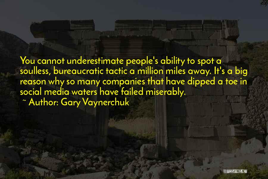 Gary Vaynerchuk Quotes: You Cannot Underestimate People's Ability To Spot A Soulless, Bureaucratic Tactic A Million Miles Away. It's A Big Reason Why