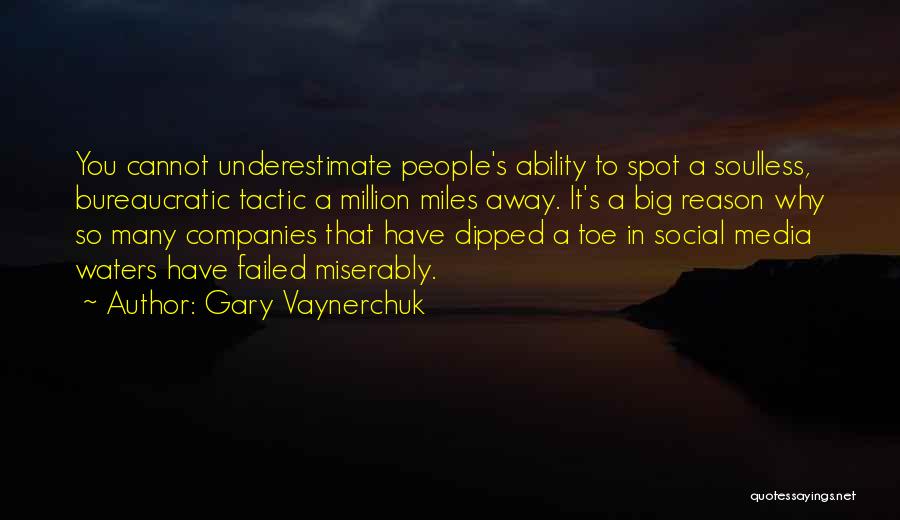 Gary Vaynerchuk Quotes: You Cannot Underestimate People's Ability To Spot A Soulless, Bureaucratic Tactic A Million Miles Away. It's A Big Reason Why