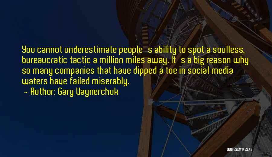 Gary Vaynerchuk Quotes: You Cannot Underestimate People's Ability To Spot A Soulless, Bureaucratic Tactic A Million Miles Away. It's A Big Reason Why