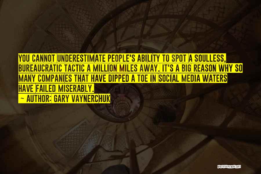 Gary Vaynerchuk Quotes: You Cannot Underestimate People's Ability To Spot A Soulless, Bureaucratic Tactic A Million Miles Away. It's A Big Reason Why