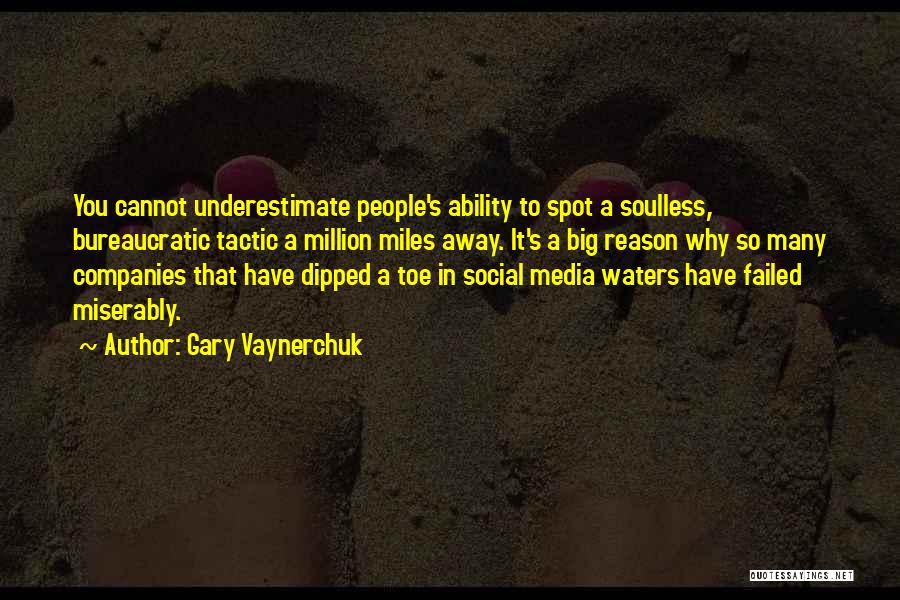 Gary Vaynerchuk Quotes: You Cannot Underestimate People's Ability To Spot A Soulless, Bureaucratic Tactic A Million Miles Away. It's A Big Reason Why