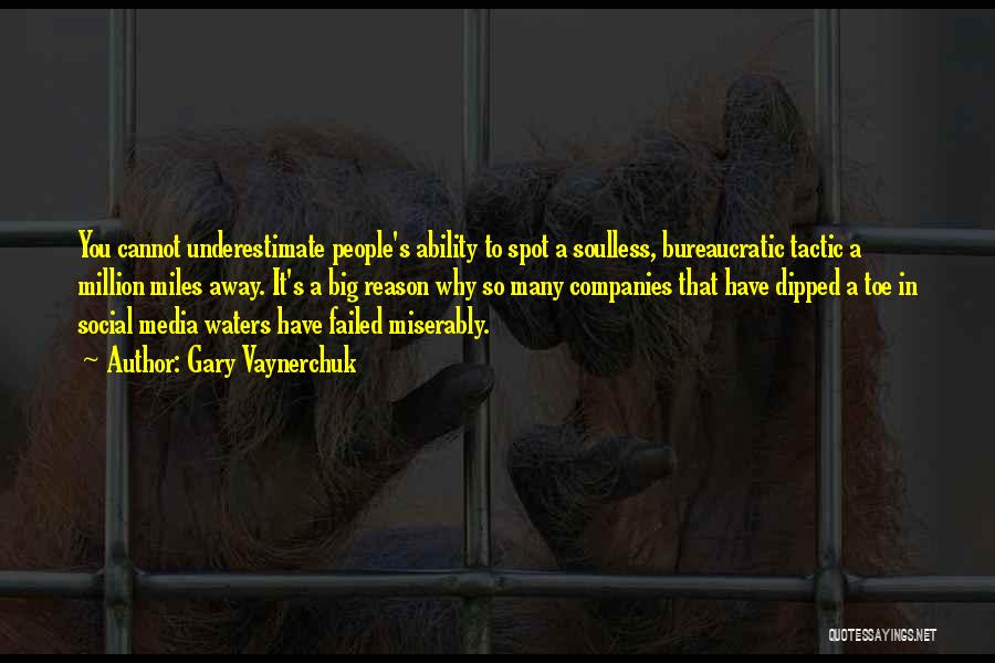 Gary Vaynerchuk Quotes: You Cannot Underestimate People's Ability To Spot A Soulless, Bureaucratic Tactic A Million Miles Away. It's A Big Reason Why