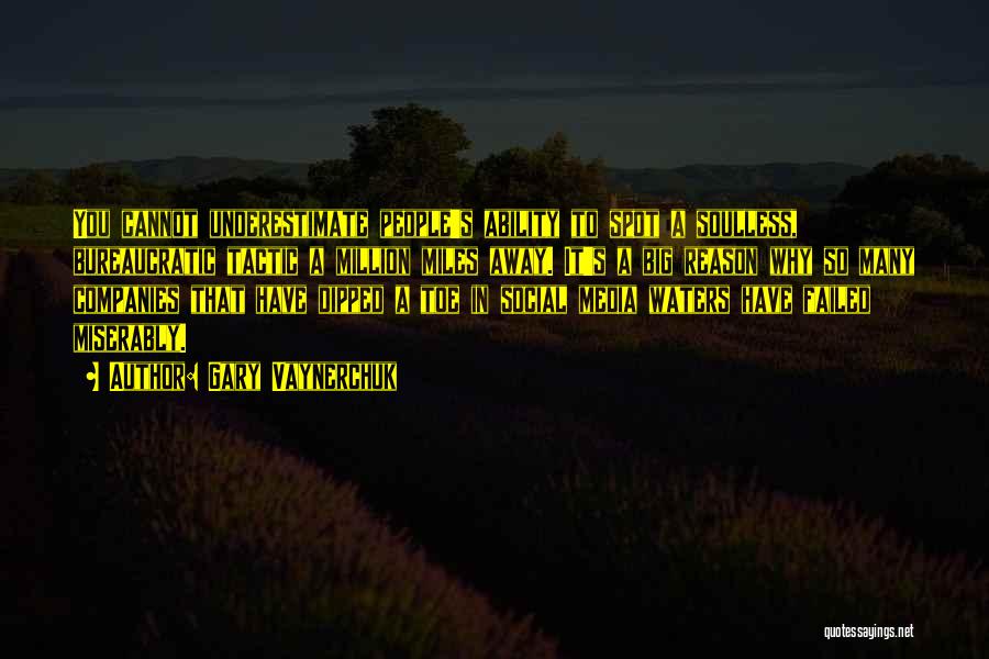 Gary Vaynerchuk Quotes: You Cannot Underestimate People's Ability To Spot A Soulless, Bureaucratic Tactic A Million Miles Away. It's A Big Reason Why