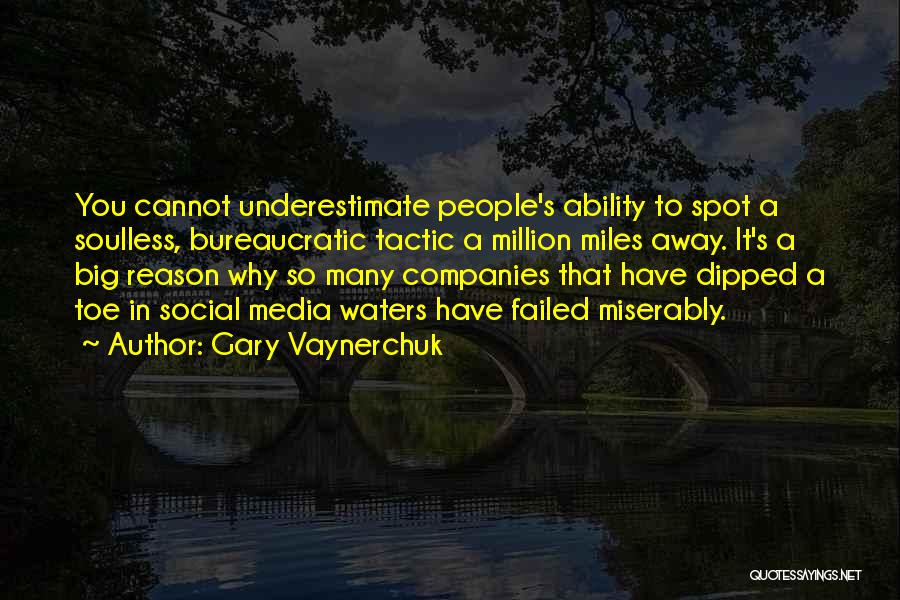 Gary Vaynerchuk Quotes: You Cannot Underestimate People's Ability To Spot A Soulless, Bureaucratic Tactic A Million Miles Away. It's A Big Reason Why