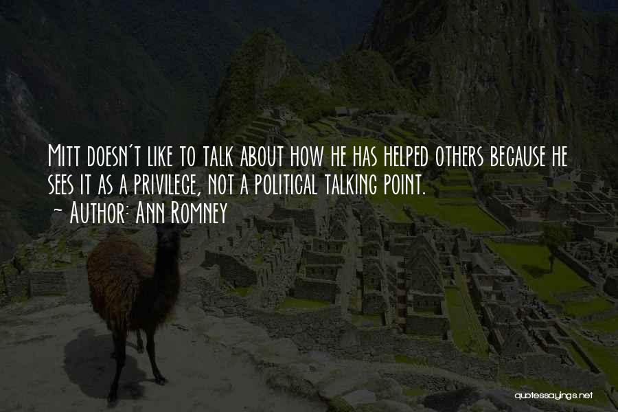 Ann Romney Quotes: Mitt Doesn't Like To Talk About How He Has Helped Others Because He Sees It As A Privilege, Not A