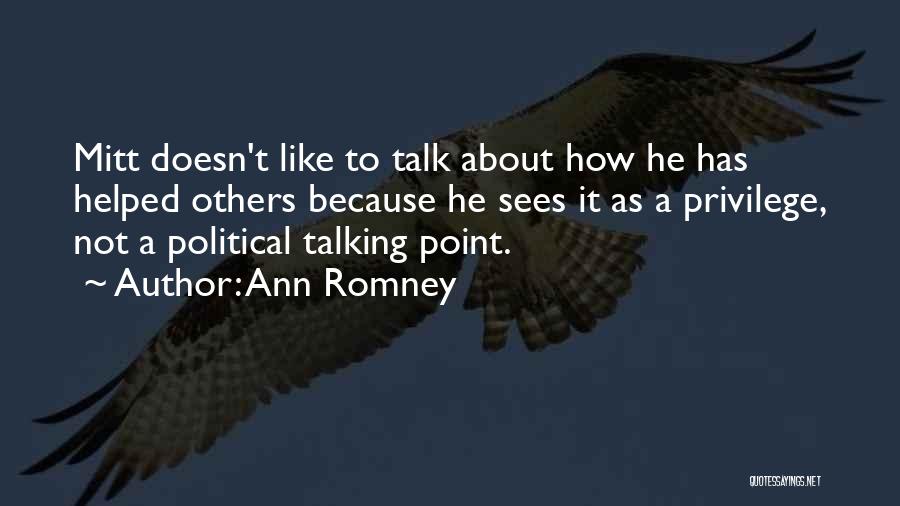 Ann Romney Quotes: Mitt Doesn't Like To Talk About How He Has Helped Others Because He Sees It As A Privilege, Not A