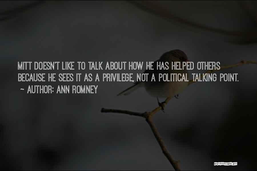 Ann Romney Quotes: Mitt Doesn't Like To Talk About How He Has Helped Others Because He Sees It As A Privilege, Not A