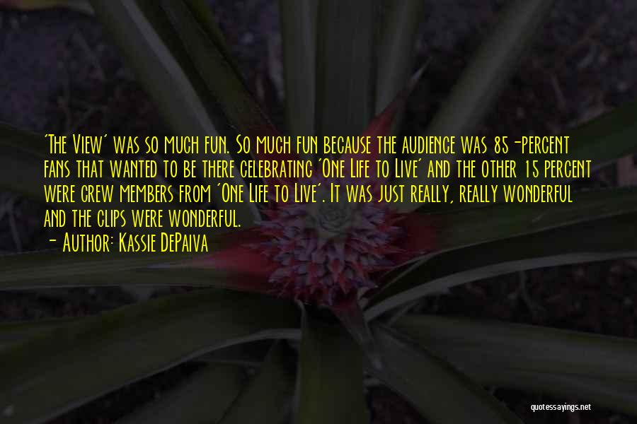 Kassie DePaiva Quotes: 'the View' Was So Much Fun. So Much Fun Because The Audience Was 85-percent Fans That Wanted To Be There