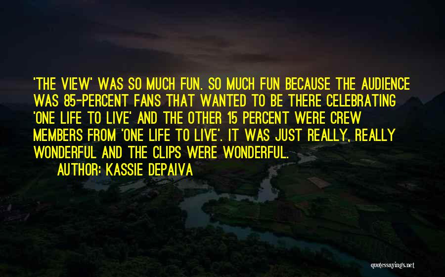 Kassie DePaiva Quotes: 'the View' Was So Much Fun. So Much Fun Because The Audience Was 85-percent Fans That Wanted To Be There