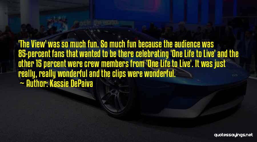 Kassie DePaiva Quotes: 'the View' Was So Much Fun. So Much Fun Because The Audience Was 85-percent Fans That Wanted To Be There