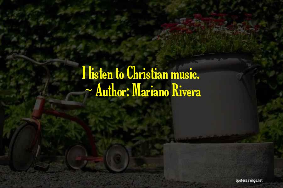 Mariano Rivera Quotes: I Listen To Christian Music.