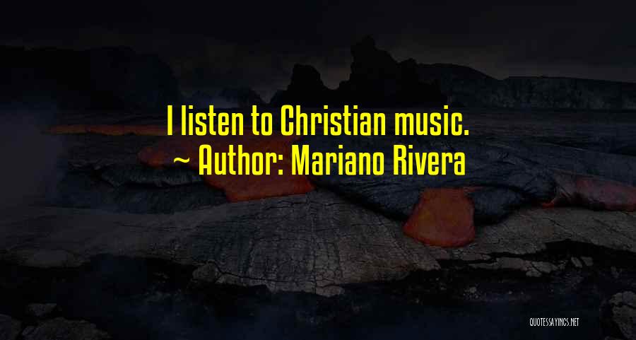 Mariano Rivera Quotes: I Listen To Christian Music.