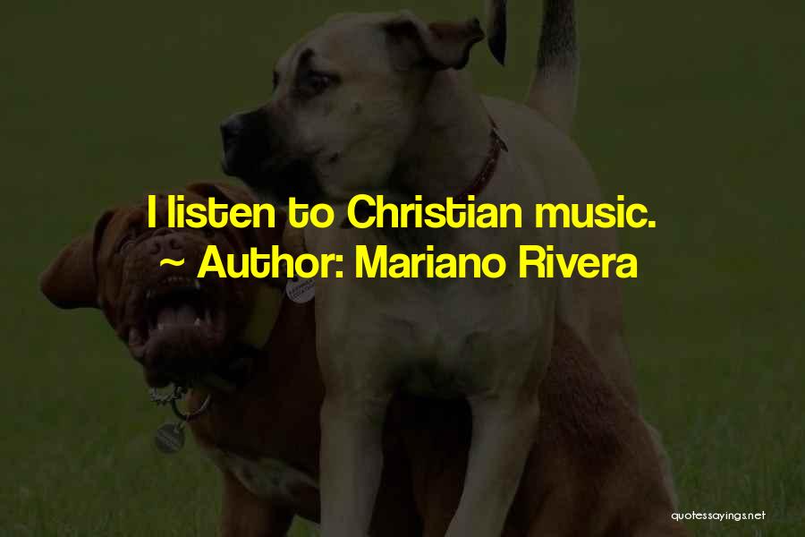 Mariano Rivera Quotes: I Listen To Christian Music.