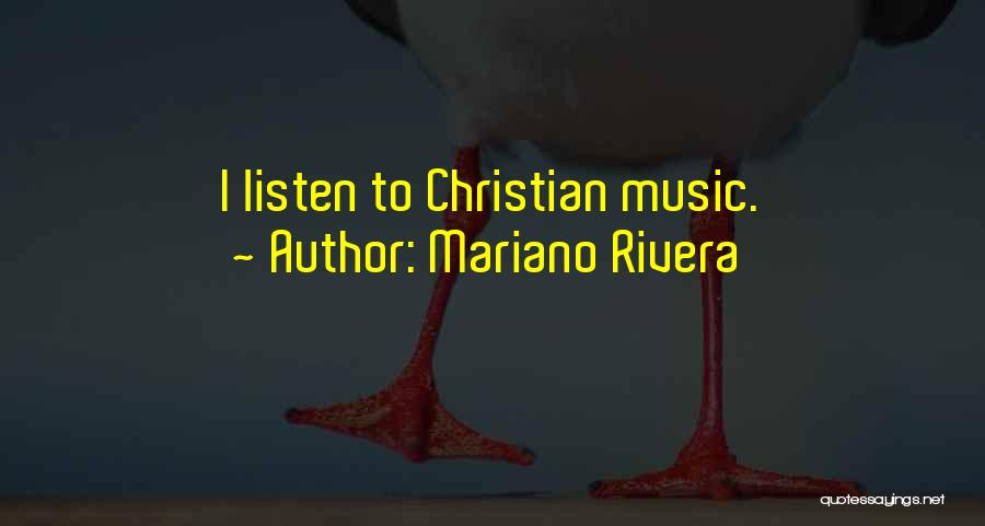 Mariano Rivera Quotes: I Listen To Christian Music.