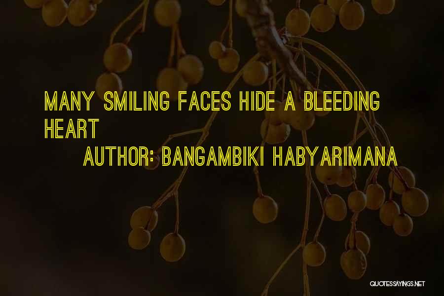 Bangambiki Habyarimana Quotes: Many Smiling Faces Hide A Bleeding Heart