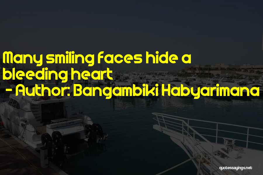 Bangambiki Habyarimana Quotes: Many Smiling Faces Hide A Bleeding Heart